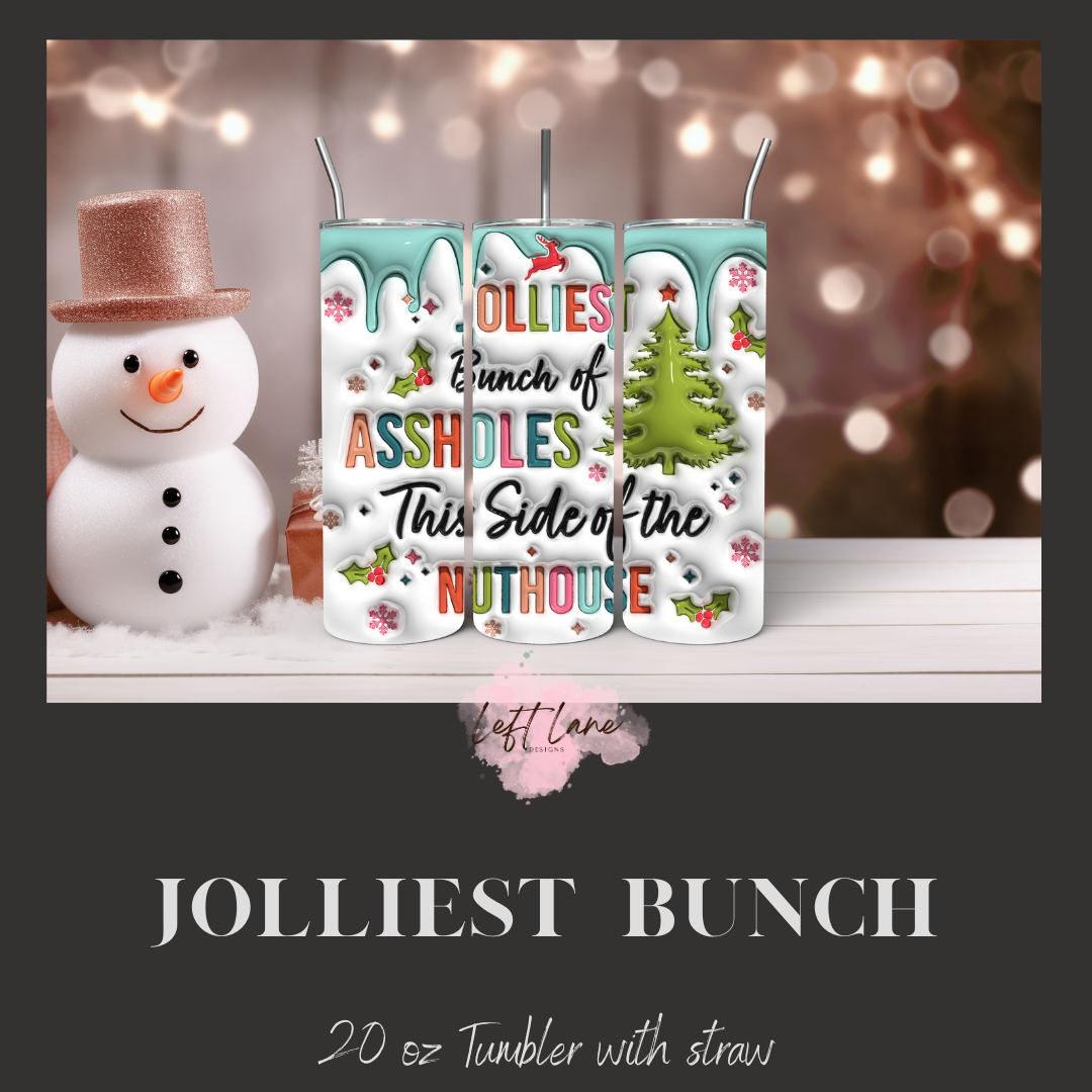 Jolliest bunch of A-holes this side of the Nuthouse 20oz tumbler